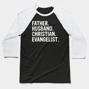 Father. Husband. Christian. Evangelist  Father’s Day Gift Baseball T-Shirt
